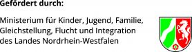 Gefördert durch das Ministerium für Kinder, Jugend, Familie, Gleichstellung, Flucht und Integration